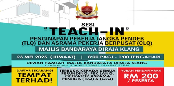 SESI "TEACH-IN" PENGINAPAN PEKERJA JANGKA PENDEK (TLQ) DAN ASRAMA PEKERJA BERPUSAT (CLQ) MBDK